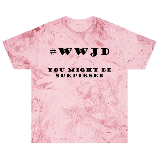 WWJD You Might Be Surprised Blast T Shirts