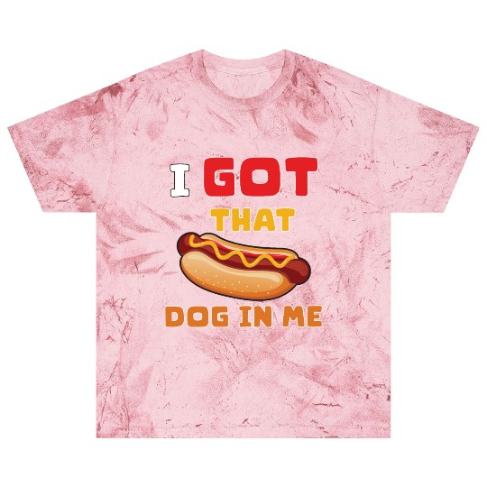 I Got That Dog in Me Funny Hot Dog saying for Food Blast T Shirts
