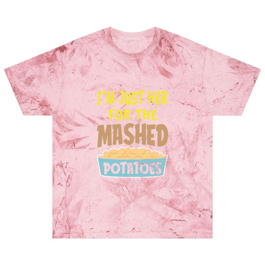 I'm Just Here For The Mashed Potatoes Thanksgiving Blast T Shirts