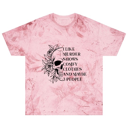 I like Murder shows, Comfy Clothes and 3 People Blast T Shirts