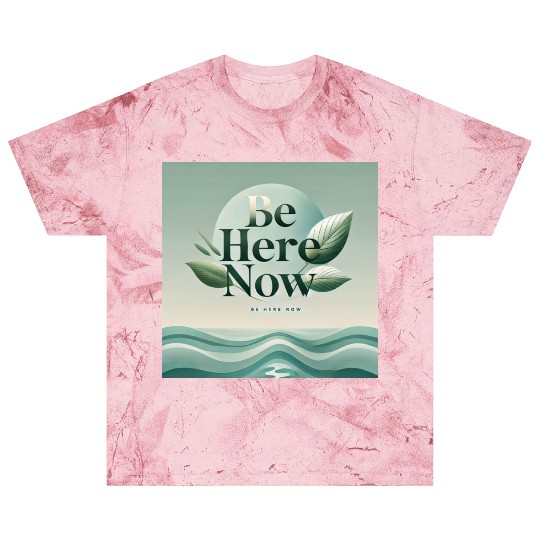 "Be Here Now - Mindful Living" Blast T Shirts