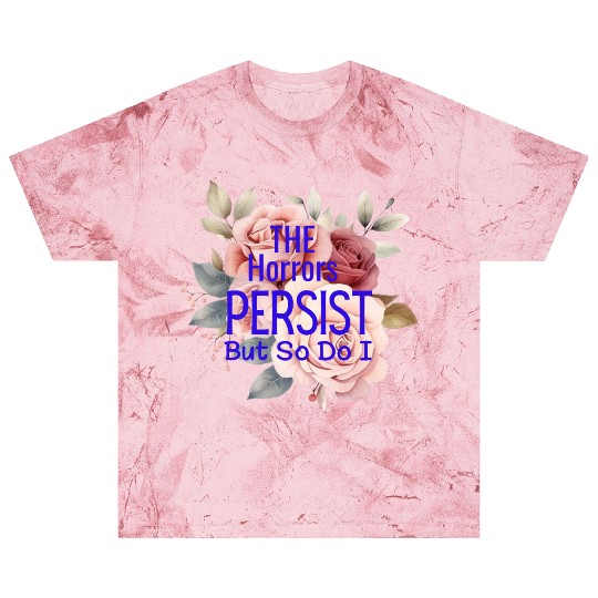 The horrors persist but so do I Blast T Shirts