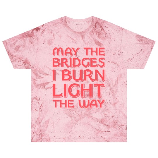 May The Bridges I Burn Light The Way Blast T Shirts