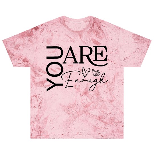 You Are Enough - Empowering Motivational Quote Blast T Shirts