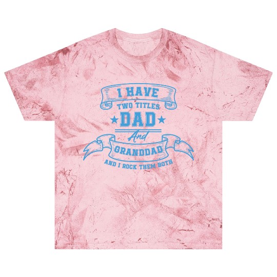 I Have Two Titles Dad And Grandad Fathers Day gift Blast T Shirts