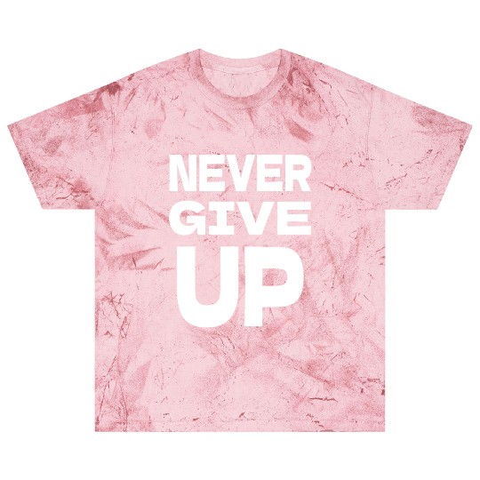 Never Give Up Blast T Shirts
