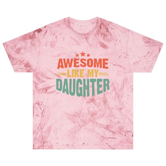 Awesome like my daughter for dad on father's day Blast T Shirts