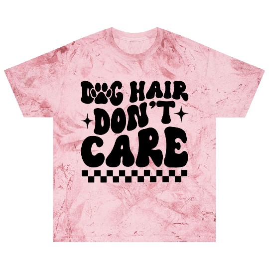 Dog Hair Don t Care Blast T Shirts