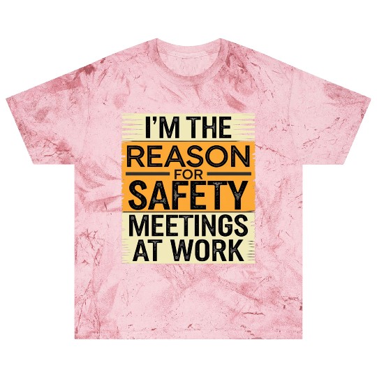I'm The Reason For Safety Meetings At Work 9 Blast T Shirts