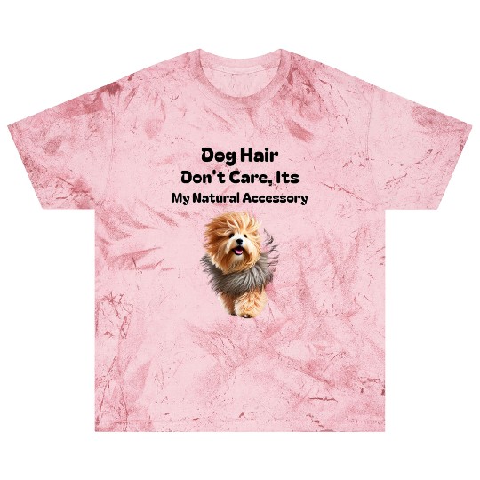 Dog Hair Don t Care, It's my Natural Accessory Blast T Shirts
