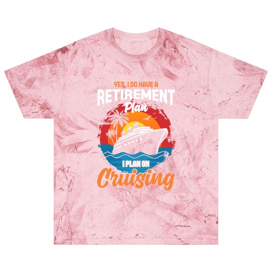 Retirement Plan: Cruising - Living the Dream at Se Blast T Shirts