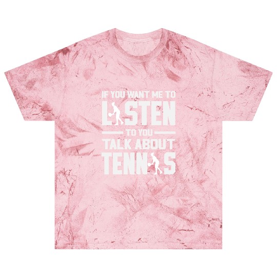 Listen To You Talk About Tennis Blast T Shirts