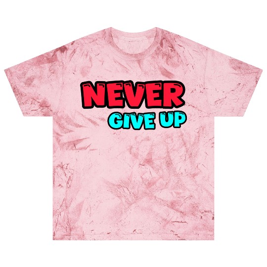Never give up Blast T Shirts