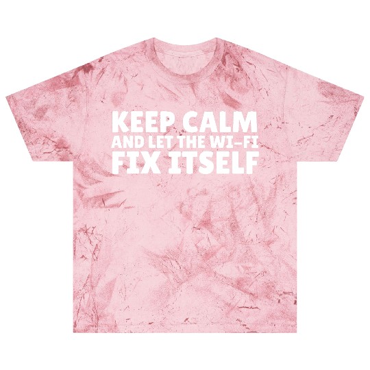 Keep Calm and Let the Wi-Fi Fix Itself Blast T Shirts
