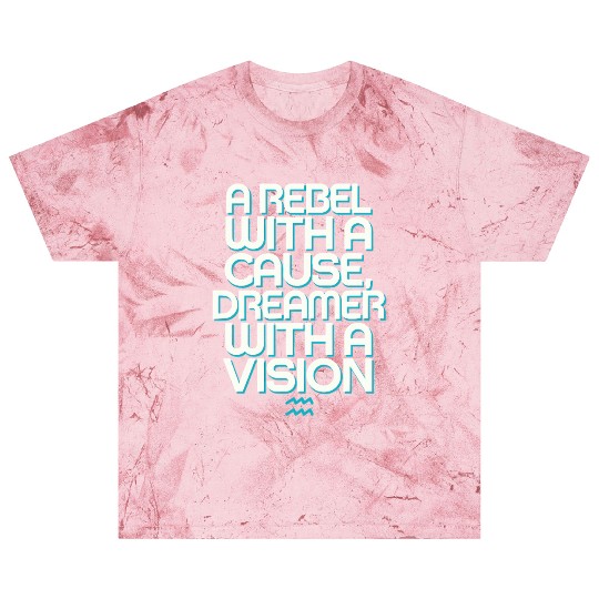 Aquarius Zodiac: Rebel With A Cause, Dreamer With Blast T Shirts