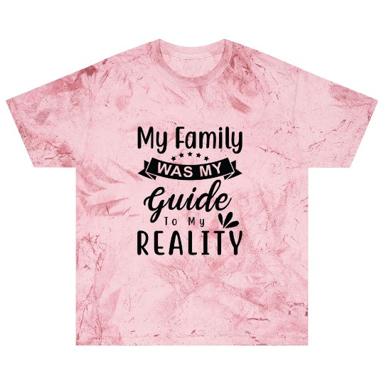 My family was my guide to my reality Blast T Shirts