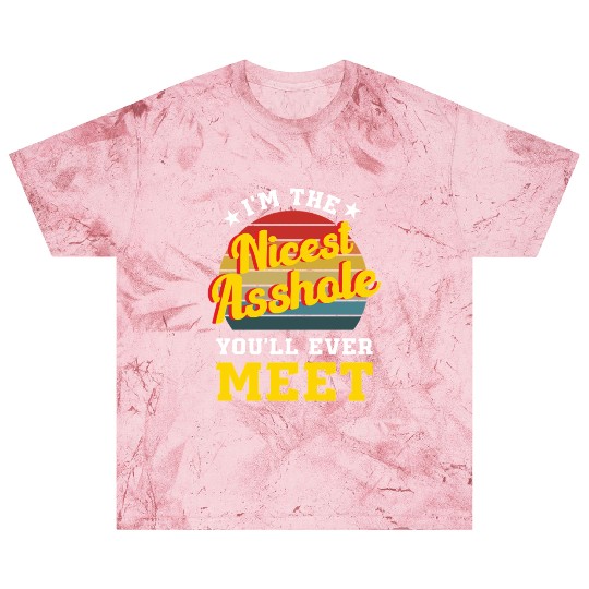 I’m the Nicest Asshole You’ll Ever Meet Blast T Shirts