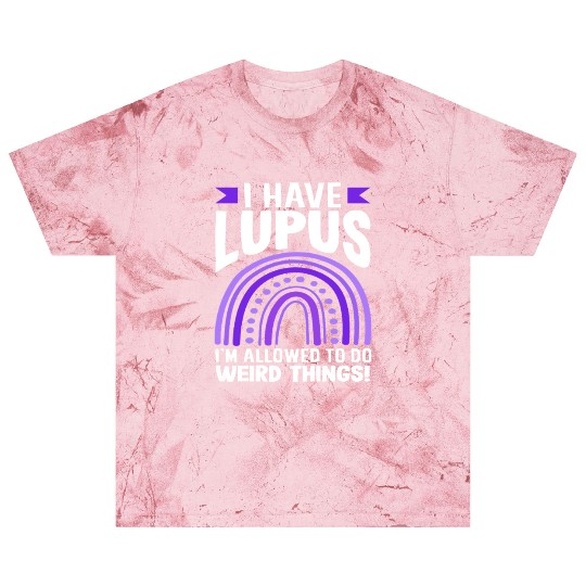 Lupus Awareness I Have Lupus Do Weird Things Blast T Shirts