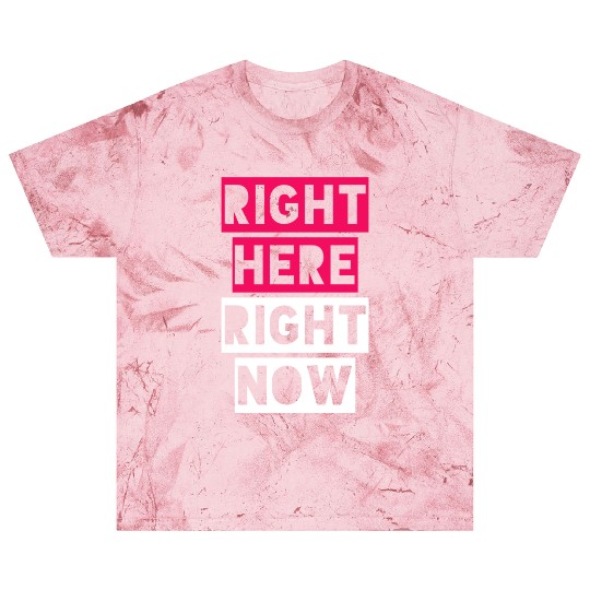 RIGHT HERE RIGHT NOW Blast T Shirts