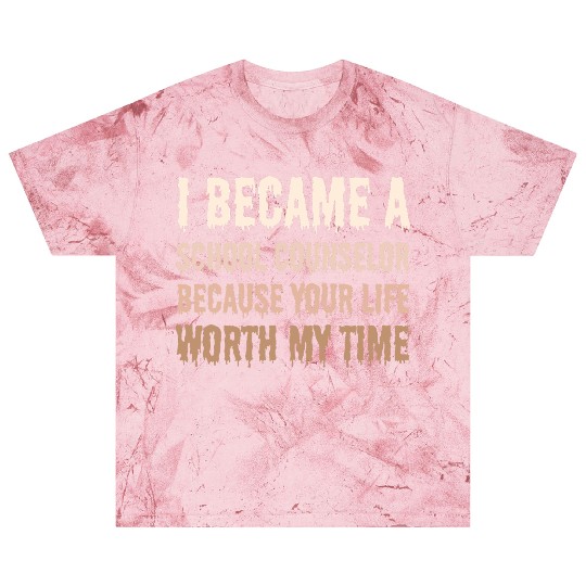 I became School Counselor your life worth my time Blast T Shirts