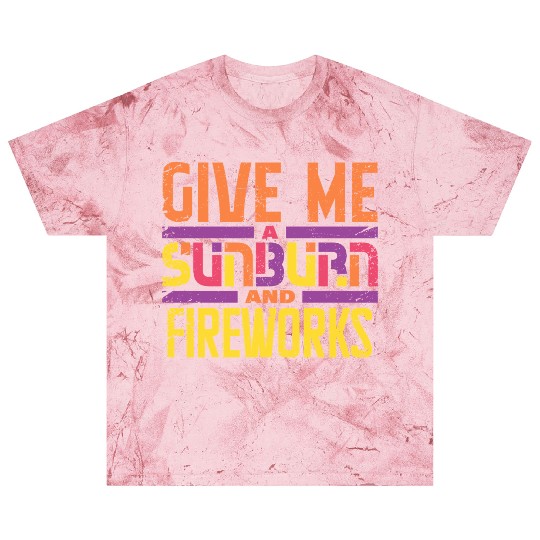 Give Me A Sunburn And Fireworks Blast T Shirts