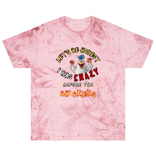 Let's Be Honest I Was Crazy Before The Chickens Blast T Shirts