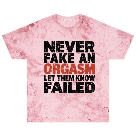 Never Fake An Orgasm | Let Them Know They Failed Blast T Shirts