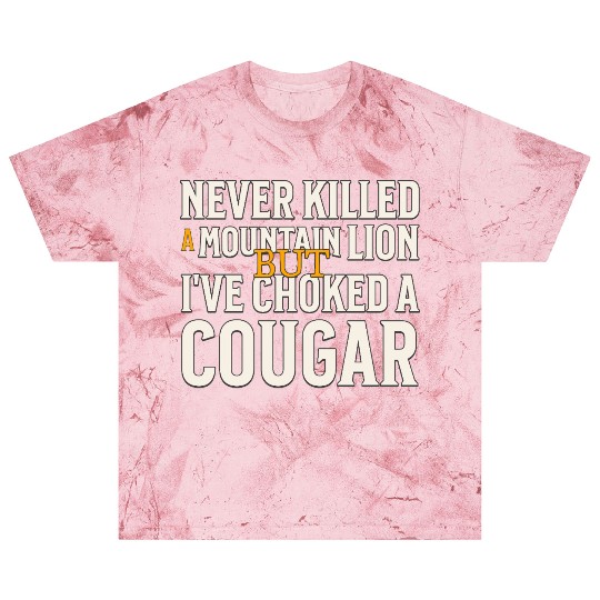 Never Killed A Mountain Lion Funny Quote Blast T Shirts