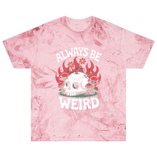 Always Be Weird – Skull & Mushroom Psychedelic Art Blast T Shirts