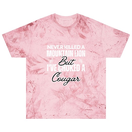 Never Killed A Mountain Lion But I've Choked A Blast T Shirts