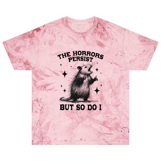 The Horrors Persist But So Do I Funny Opossum Meme Blast T Shirts
