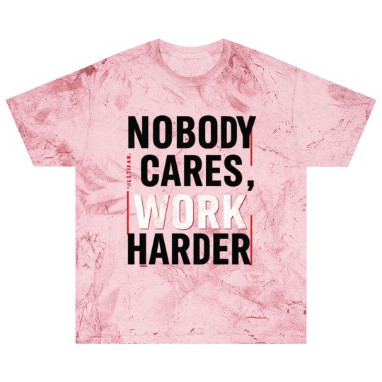 Nobody Cares, Work Harder Blast T Shirts