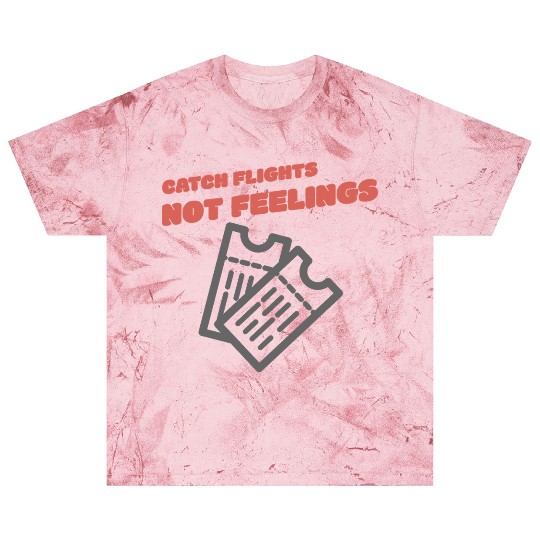 CATCH FLIGHTS NOT FEELINGS Blast T Shirts