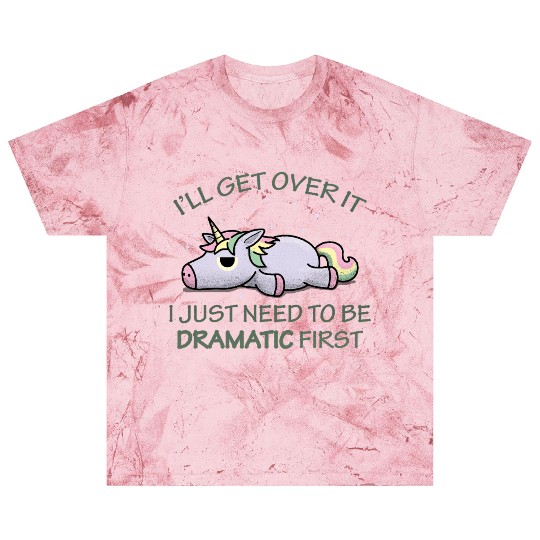 I'll get over it I just need to be dramatic first Blast T Shirts