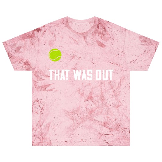 That was out for tennis sport player and lover Blast T Shirts