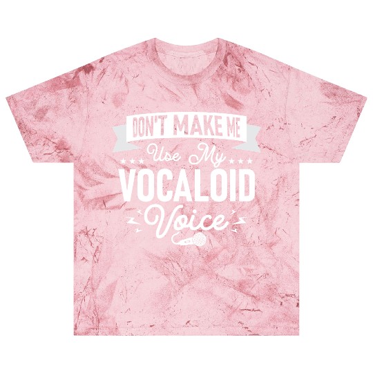 Don't Make Me Use My Vocaloid Voice Singing Singer Blast T Shirts
