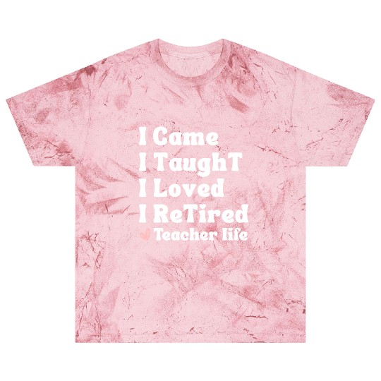 I Came I Taught I Loved I Retired Teacher School Blast T Shirts