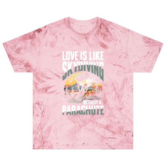 Love Is Like Skydiving Without A Parachute Blast T Shirts