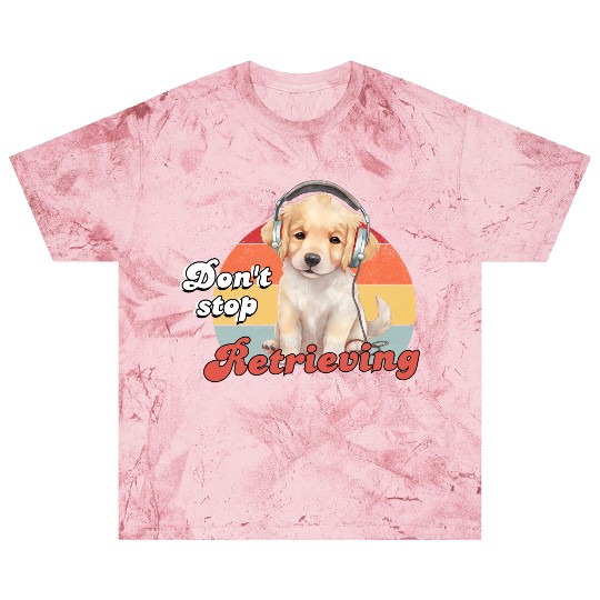 Don't Stop Retrieving, Funny Golden Retriever Dog Blast T Shirts