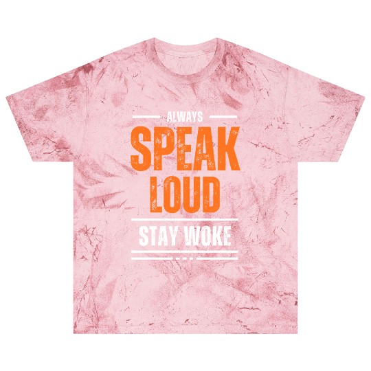 ALWAYS SPEAK LOUD STAY WOKE Blast T Shirts