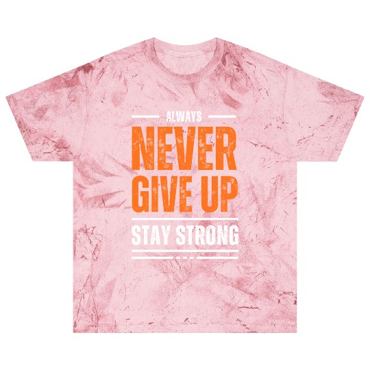 Never Give Up, Stay Strong Blast T Shirts