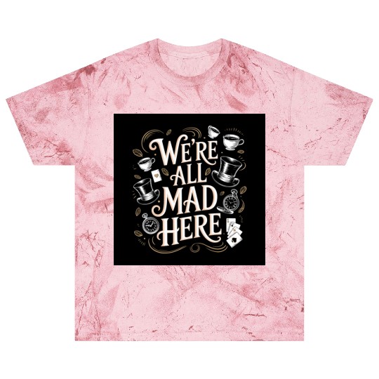 We're All Mad Here - Alice in Wonderland Art Quote Blast T Shirts
