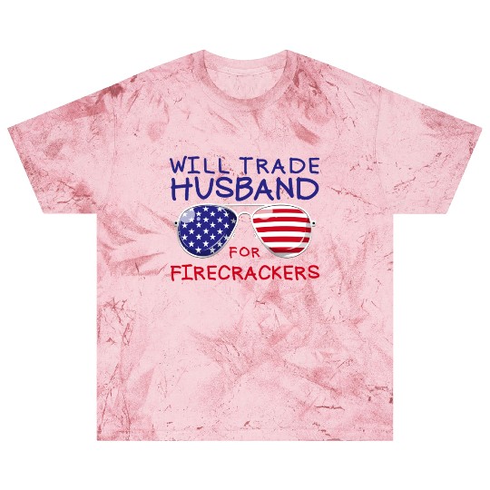 Will Trade Husband For Fireworks Funny 4th Of July Blast T Shirts