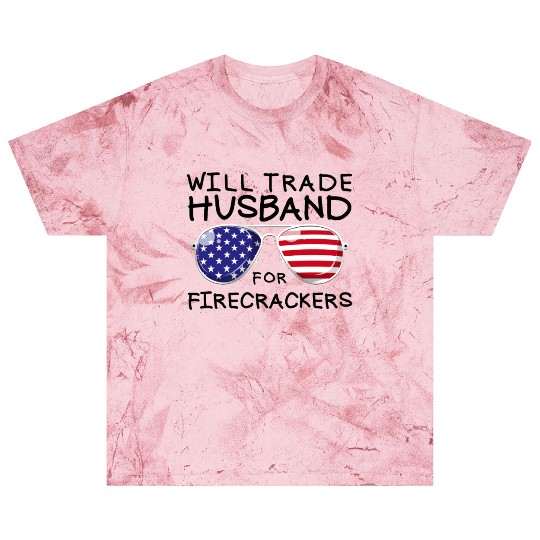 Will Trade Husband For Fireworks Funny 4th Of July Blast T Shirts