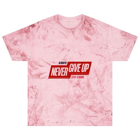 Always Never Give Up – Minimal Streetwear Blast T Shirts
