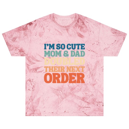 i'm so cute mom and dad doubled their next order Blast T Shirts