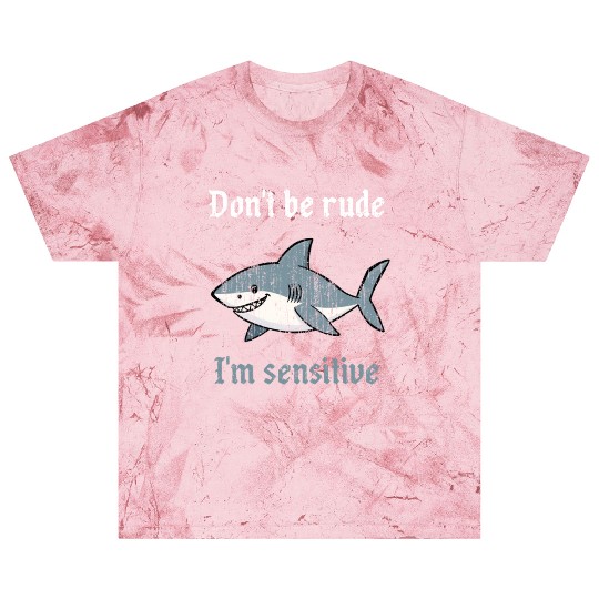 Don t be rude I m sensitive shark Blast T Shirts