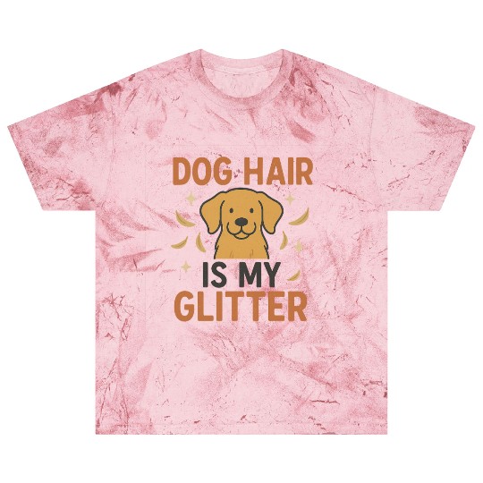 Dog Hair Is My Glitter Design Blast T Shirts
