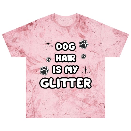 Dog Hair Glitter Quote Design Blast T Shirts