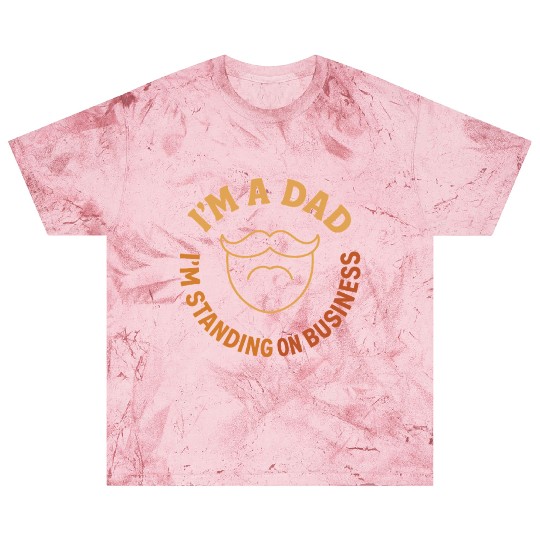 'I'M A DAD, I'M STANDING ON BUSINESS' Funny Father Blast T Shirts